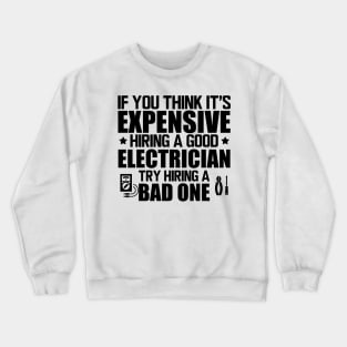 Electrician - If you think it's expensive hiring a good electrician try hiring bad one Crewneck Sweatshirt